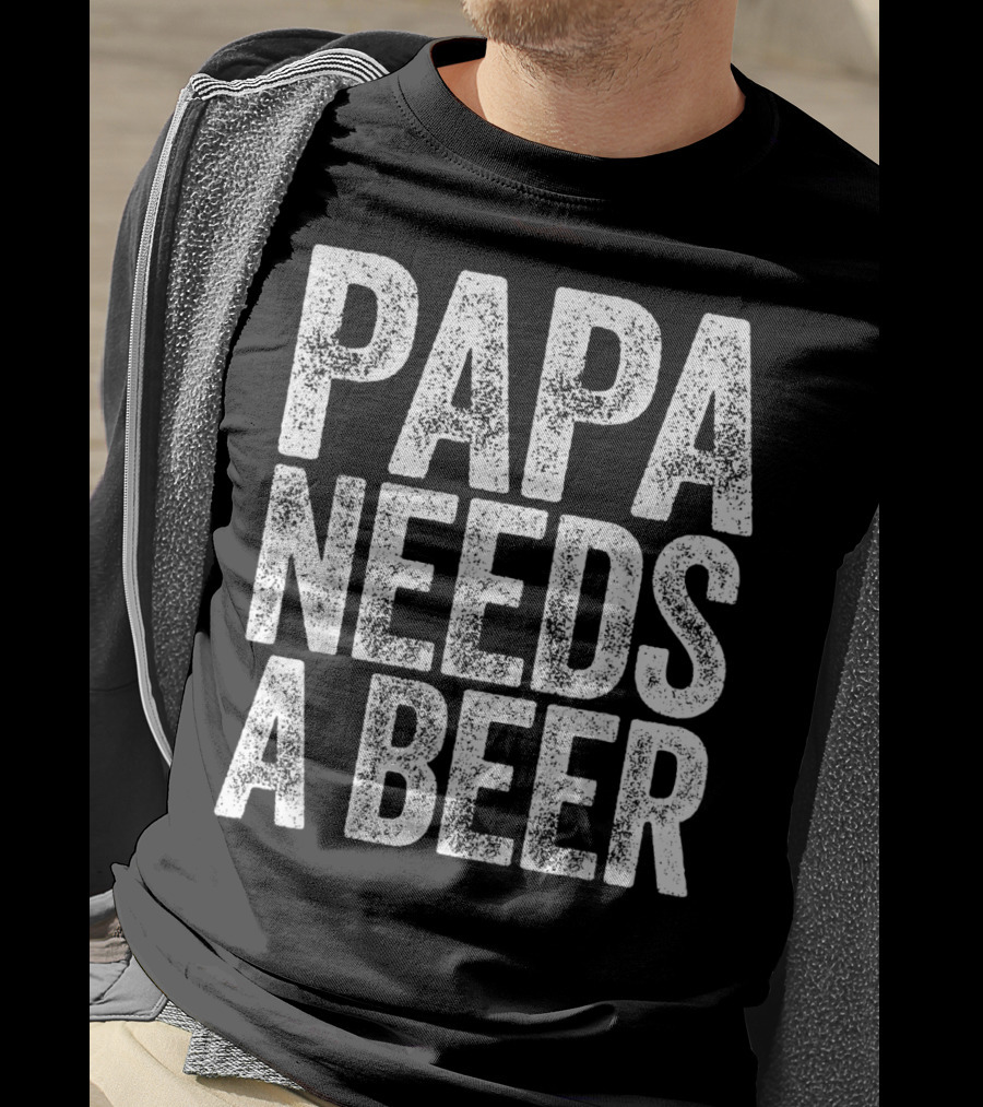 Papa Needs A Beer T-Shirt
