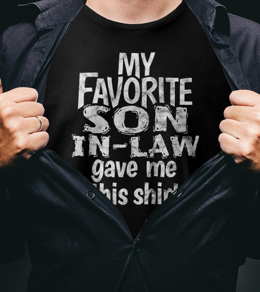 My Favorite Son In Law Gave Me This T-Shirt