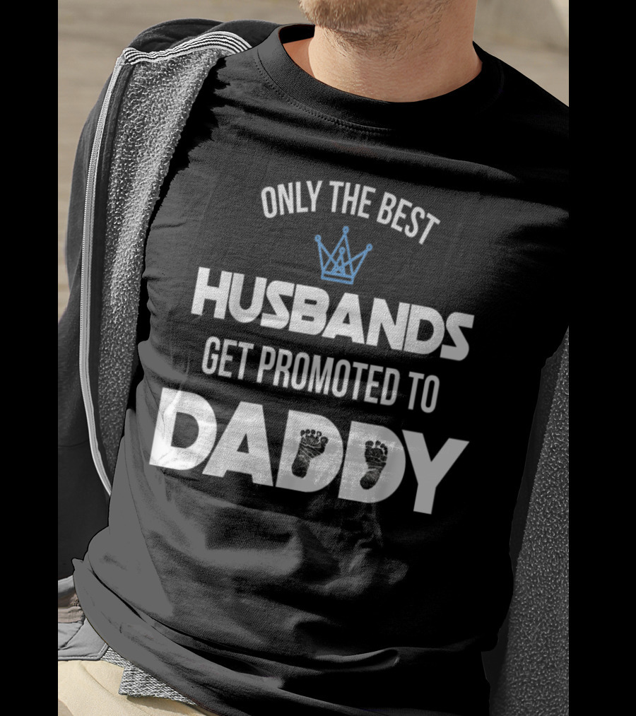 Only The Best Husbands Get Promoted To Daddy Footprint Crown T-Shirt