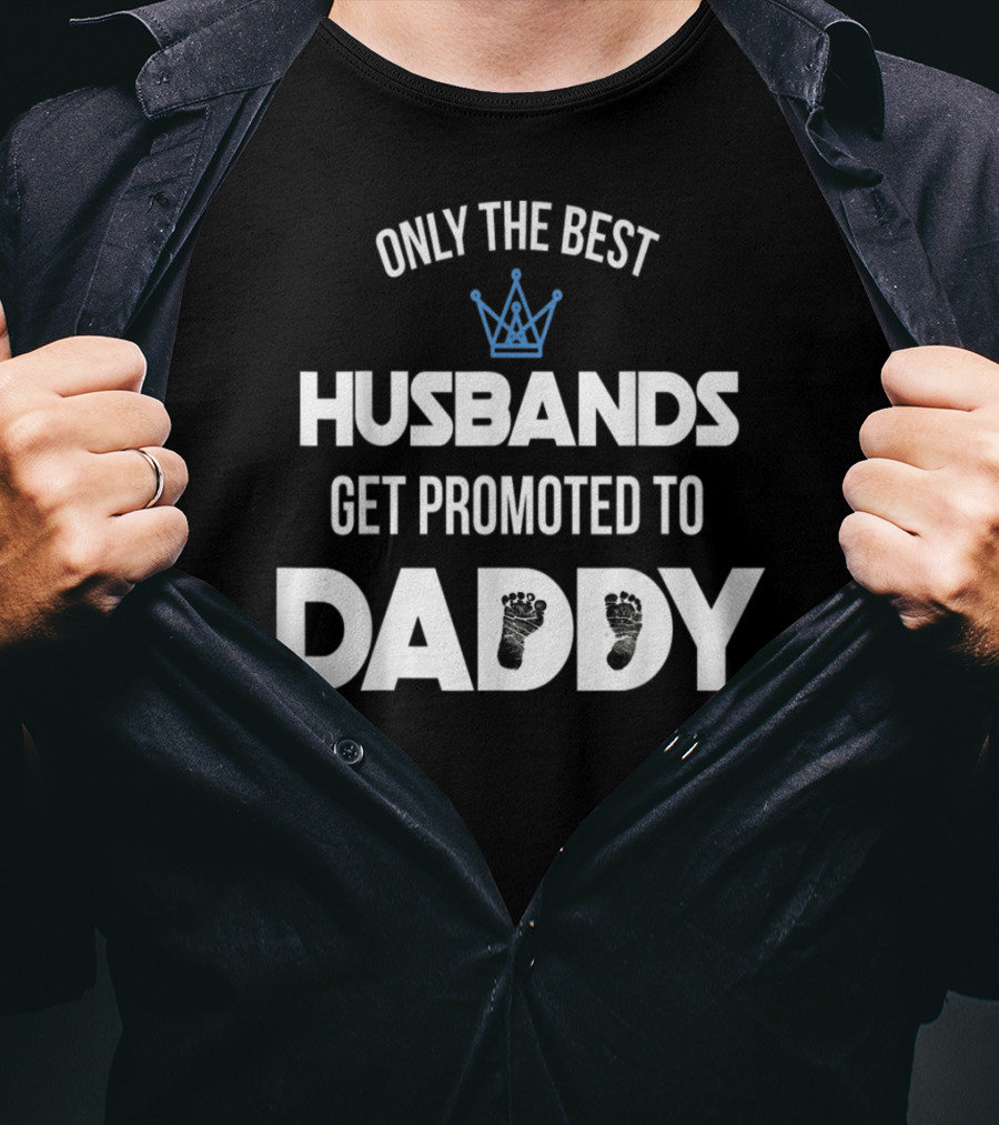 Only The Best Husbands Get Promoted To Daddy Footprint Crown T-Shirt