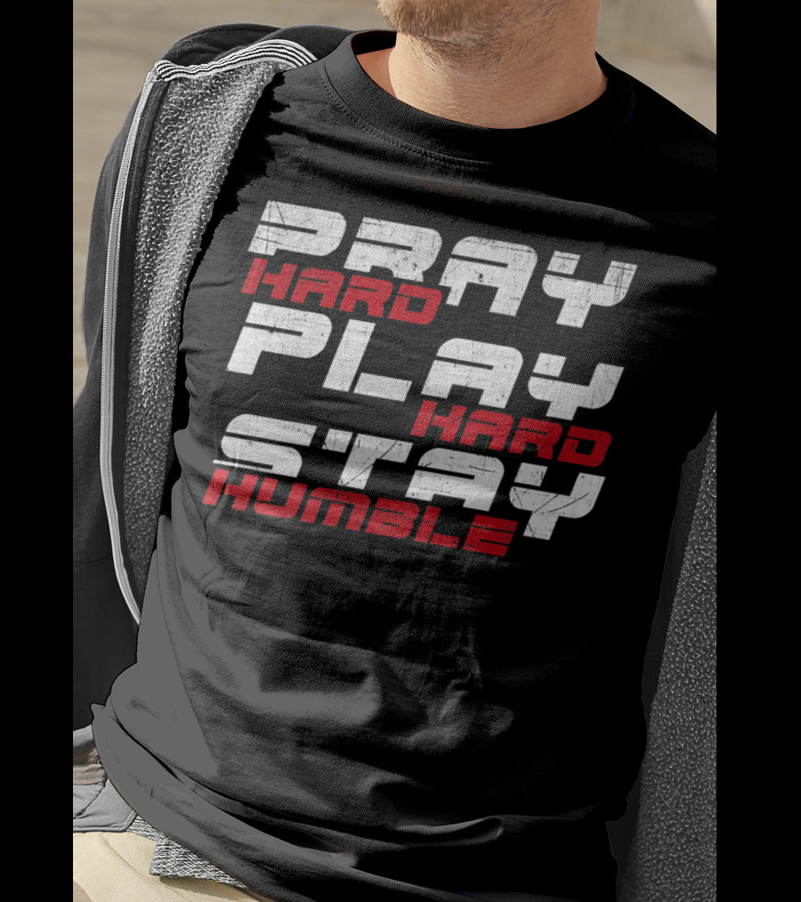 Pray Hard Play Hard Stay Humble Athletic Motivation T-Shirt