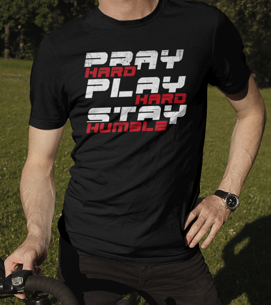 Pray Hard Play Hard Stay Humble Athletic Motivation T-Shirt