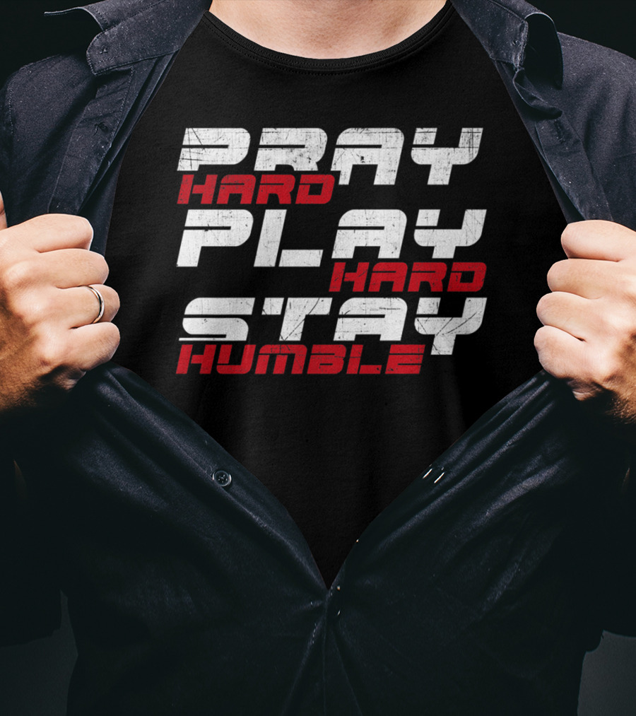 Pray Hard Play Hard Stay Humble Athletic Motivation T-Shirt