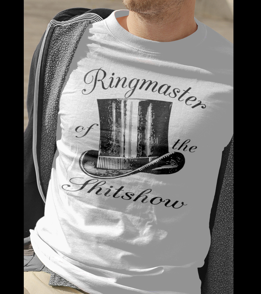 Ringmaster Of The Shitshow Top Hat Typography T-Shirt