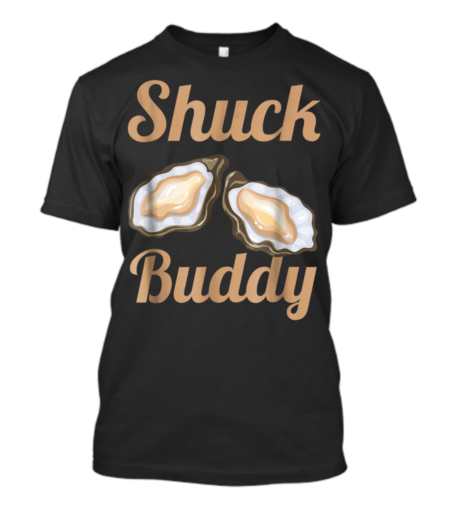 Shuck Buddy Oyster Shucking Humor With Oyster T-Shirt