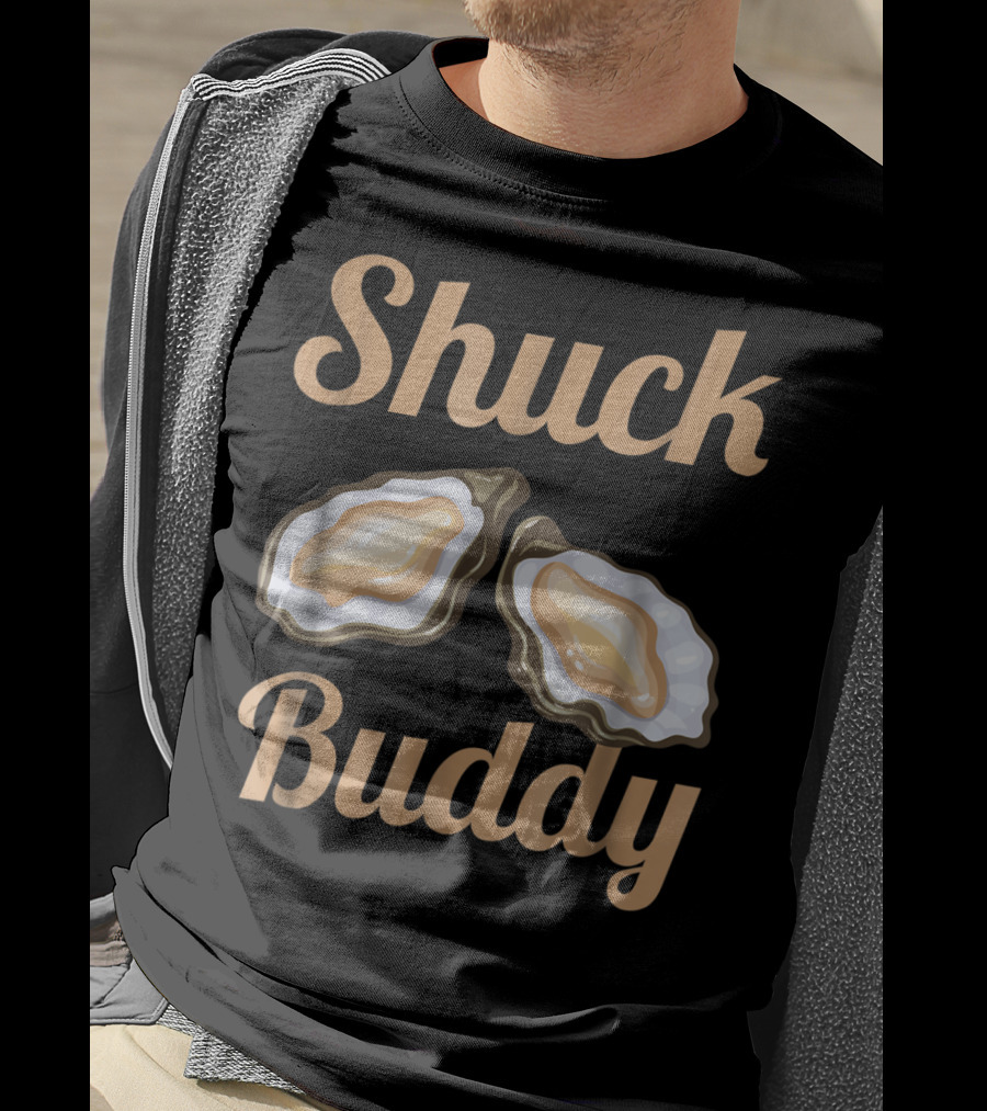 Shuck Buddy Oyster Shucking Humor With Oyster T-Shirt