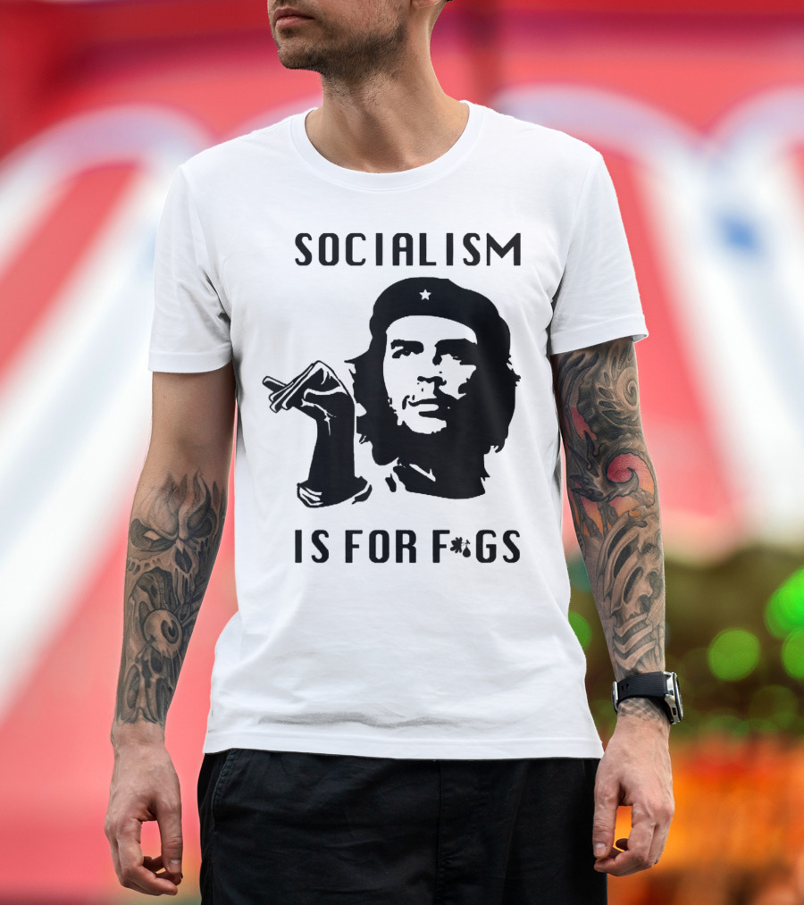 SOCIALISM IS FOR F*GS Che Guevara T-Shirt