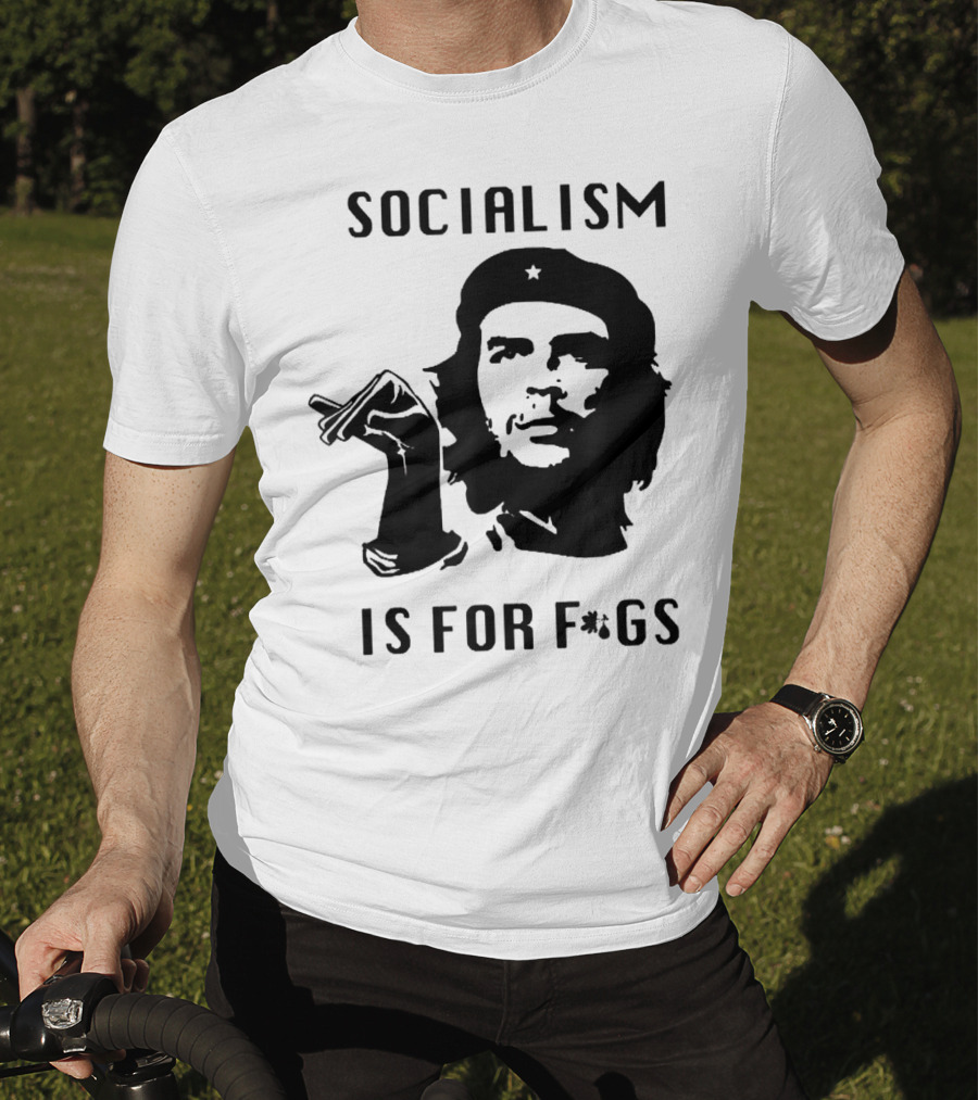 SOCIALISM IS FOR F*GS Che Guevara T-Shirt