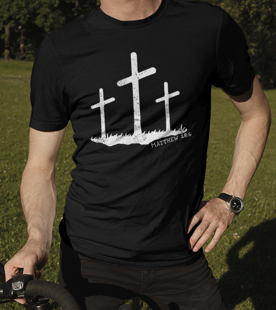 Spiritual Clothes With Matthew 28:6 Bible Verse And Three Crosses T-Shirt