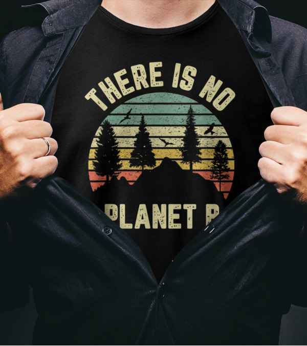There Is No Planet B There Is No Earth Day Planet B T-Shirt