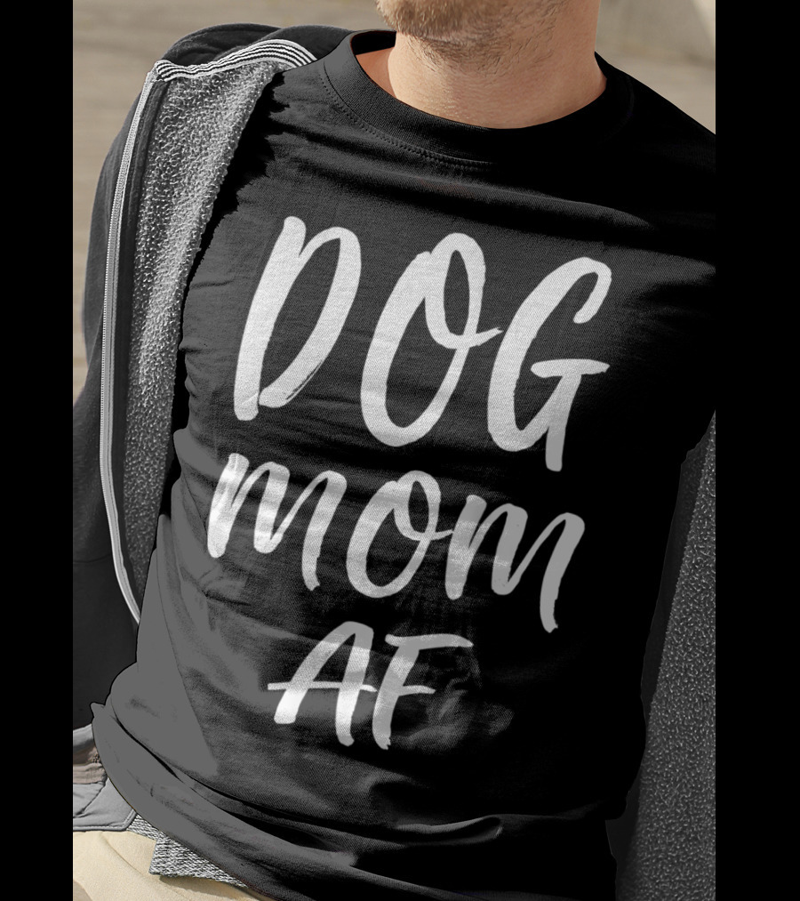 DOG MOM AF T-Shirt