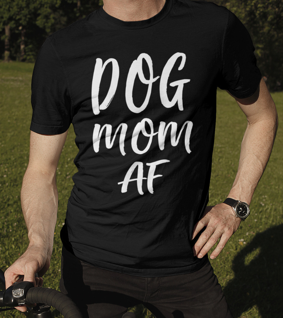 DOG MOM AF T-Shirt