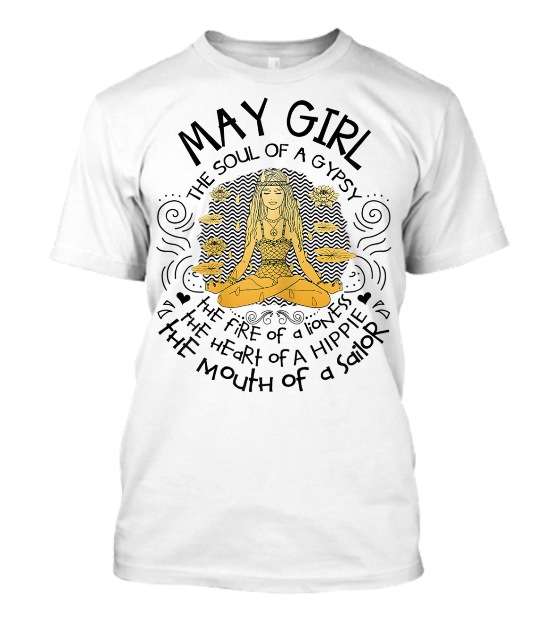 May Girl The Soul Of A Gypsy The Fire Of A Lioness The Heart Of A Hippie The Mouth Of A Sailor T-Shirt