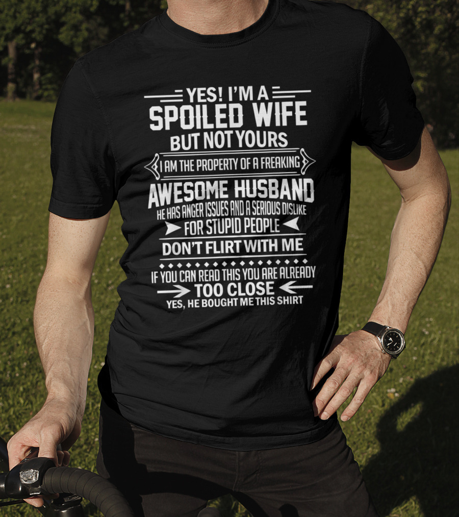Yes I'm A Spoiled Wife But Not Yours I Am The Property Of A Freaking Awesome Husband T-Shirt