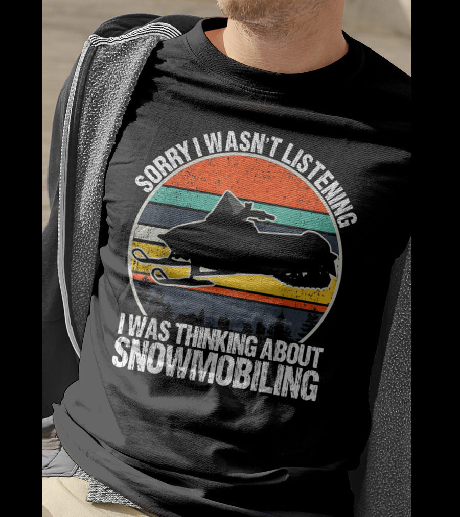 Sorry I Wasn't Listening I Was Thinking About Snowmobiling Vintage Snowmobiling For Snowmobile T-Shirt