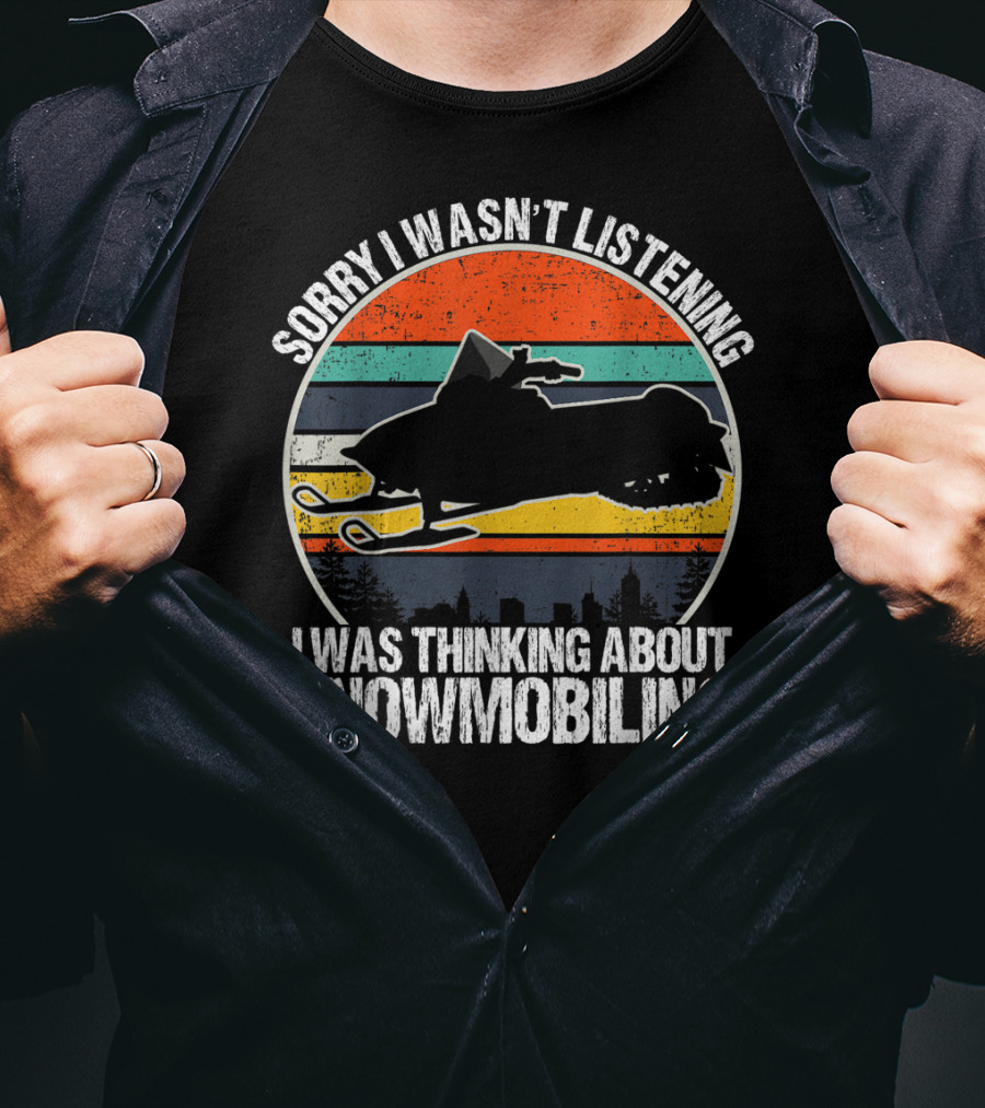 Sorry I Wasn't Listening I Was Thinking About Snowmobiling Vintage Snowmobiling For Snowmobile T-Shirt