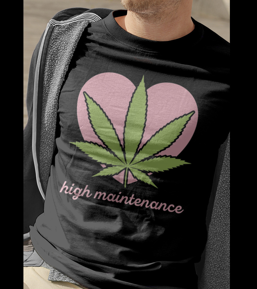 High Maintenance Weed Leaf Heart Funny Mariju T-Shirt