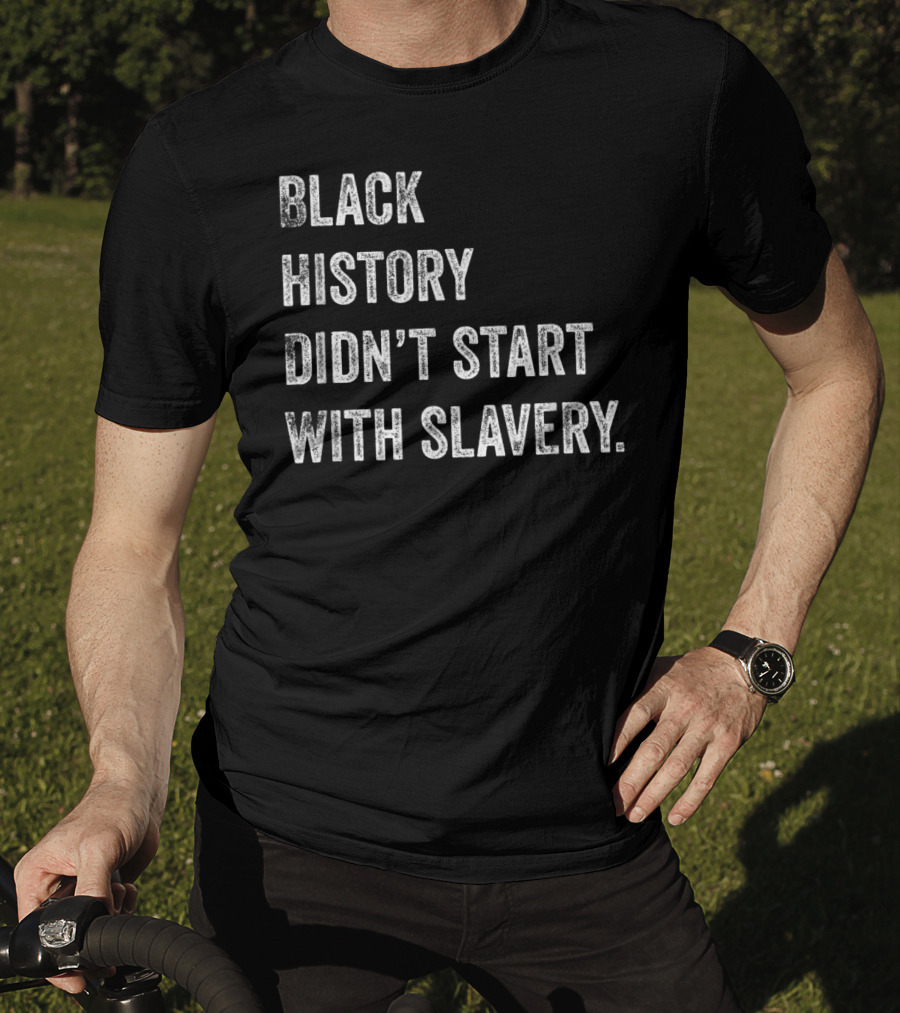 Black History Didn't Start With Slavery Pro Black Pride T-Shirt
