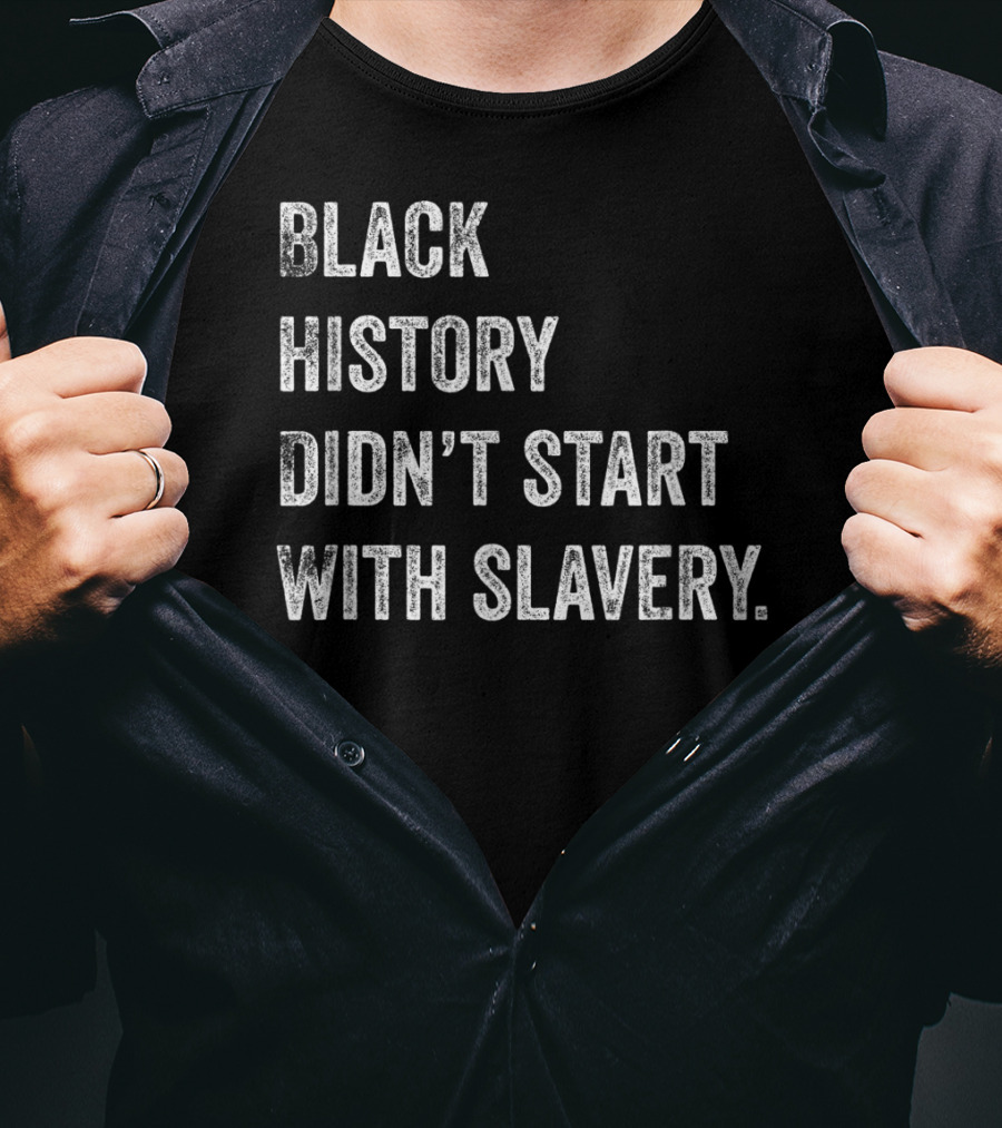 Black History Didn't Start With Slavery Pro Black Pride T-Shirt
