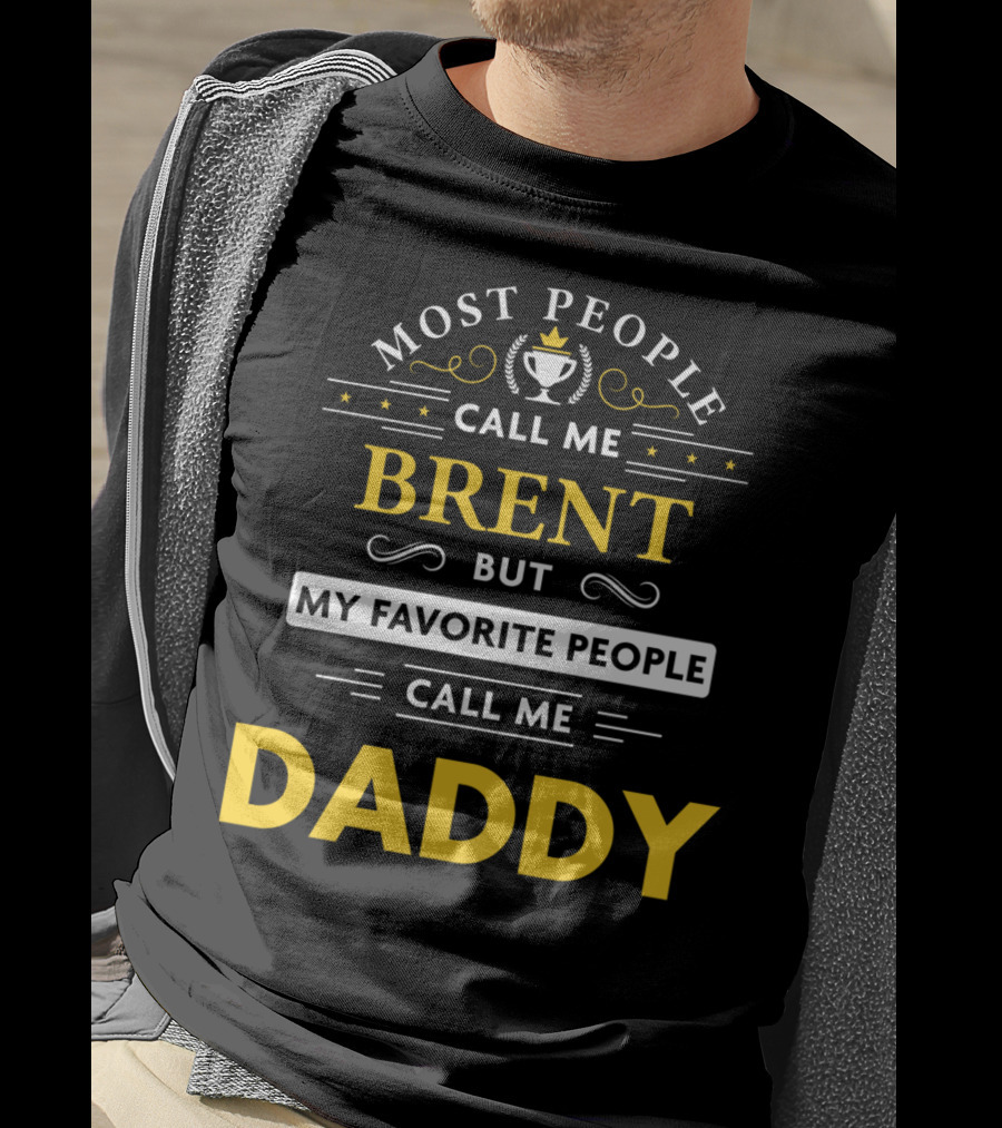 Most People Call Me Brent But My Favorite People Call Me Daddy T-Shirt
