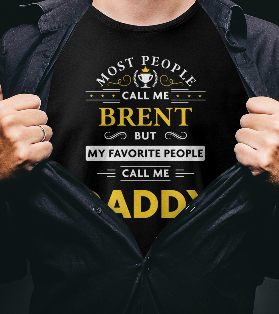 Most People Call Me Brent But My Favorite People Call Me Daddy T-Shirt