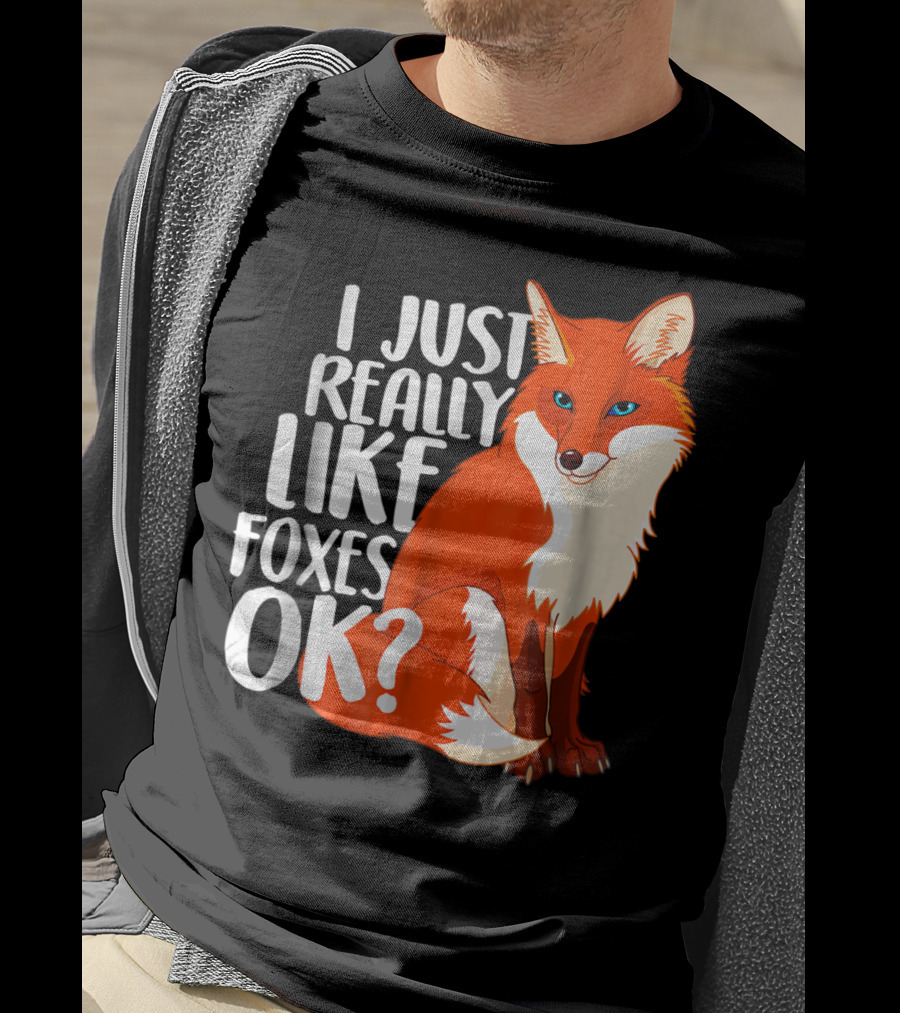 I Just Really Like Foxes OK? Funny Orange Fox T-Shirt