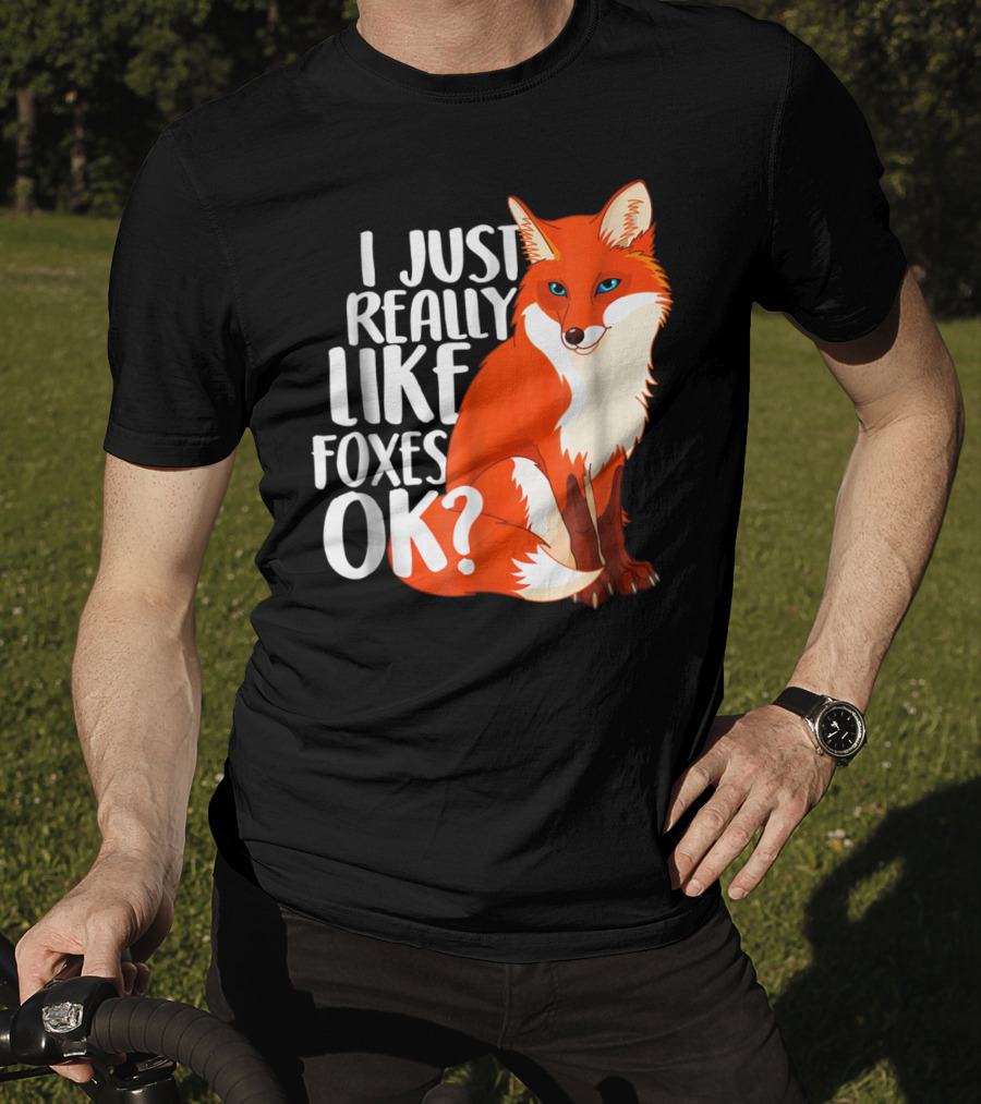 I Just Really Like Foxes OK? Funny Orange Fox T-Shirt