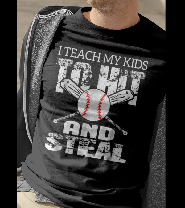 I Teach My Kids To Hit And Steal Baseball Dad Bat And Ball T-Shirt