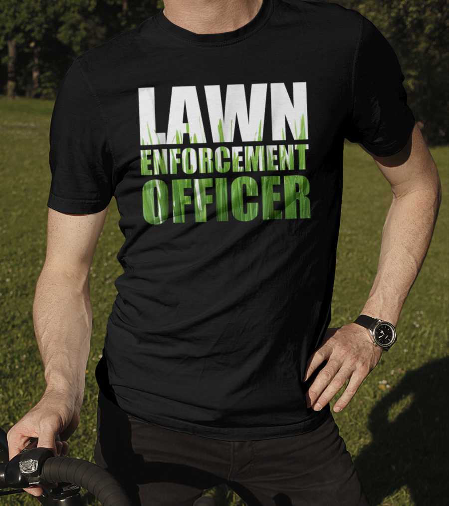 Lawn Enforcement Officer Grass Cutting Mow T-Shirt