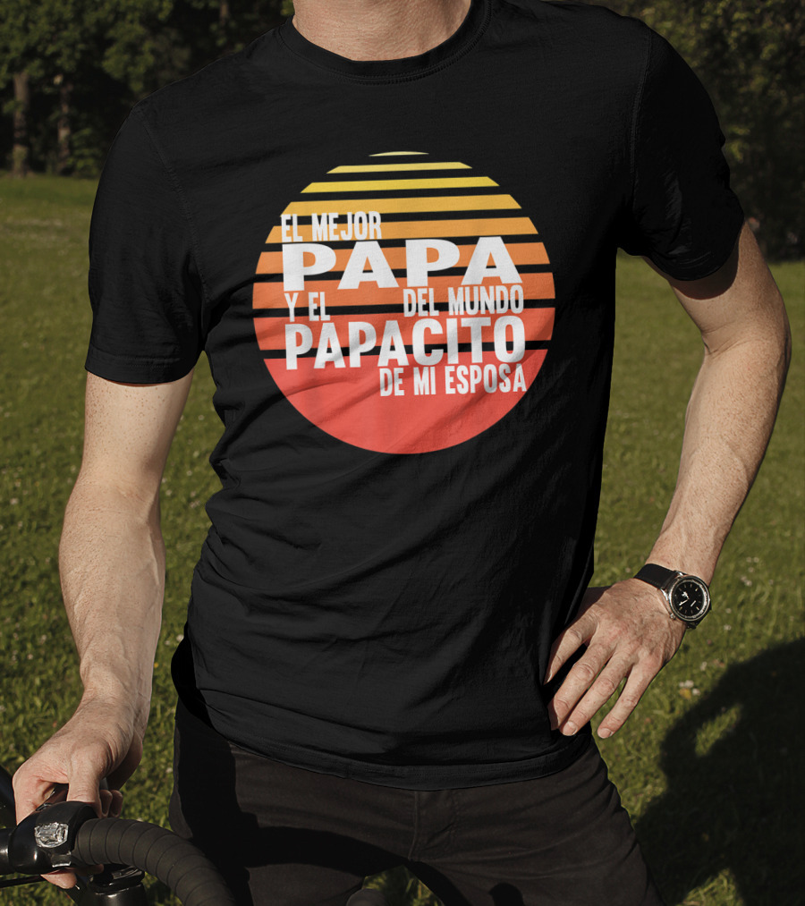 El Mejor Papa Y El Papacito De Mi Esposa Del Mundo T-Shirt