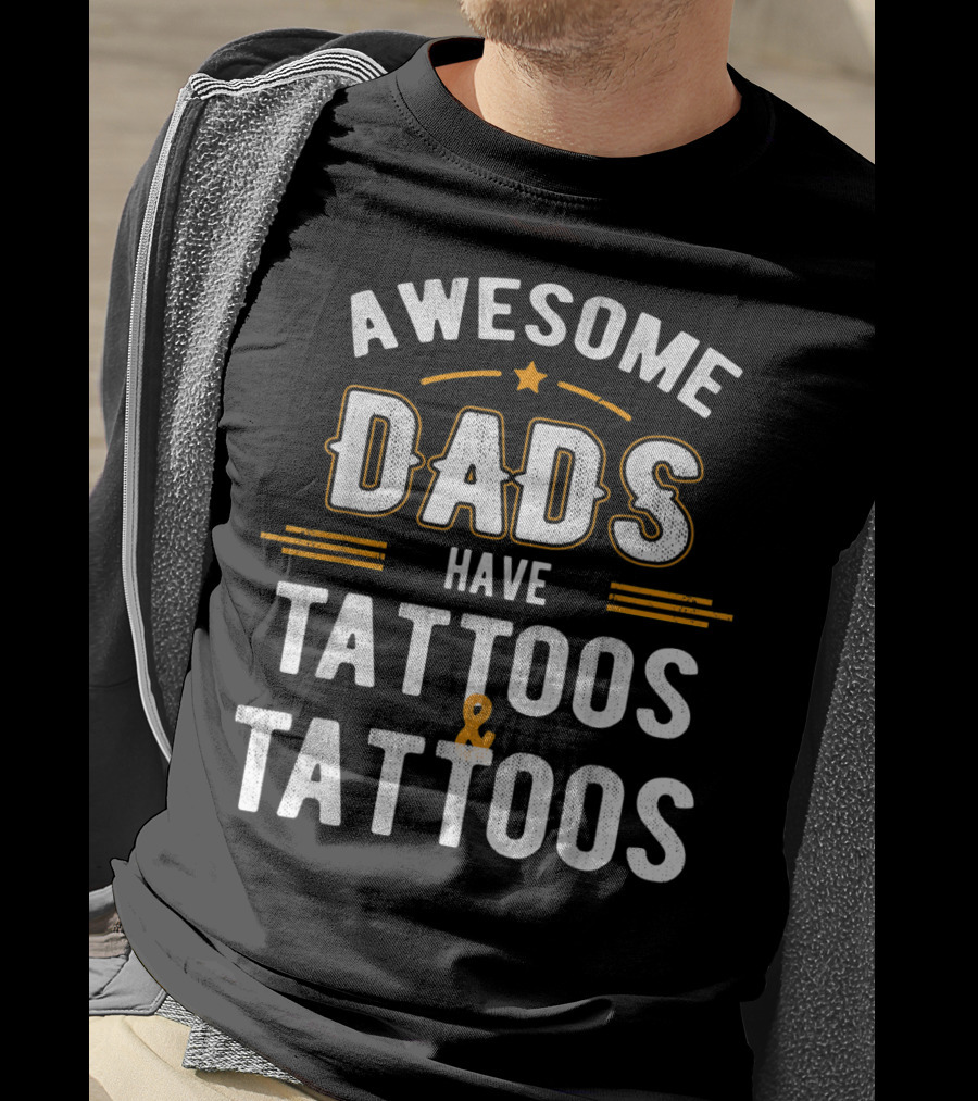 Awesome Dads Have Tattoos And Tattoos T-Shirt