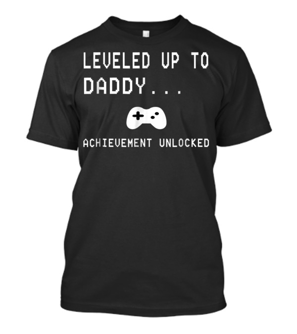 Leveled Up To Daddy Achievement Unlocked Video Game Controller T-Shirt