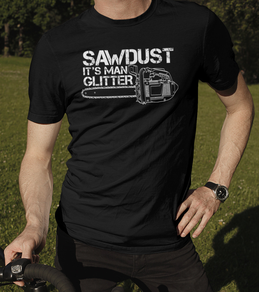 Mens Lumberjack Sawdust It’s Man Glitter Chainsaw T-Shirt