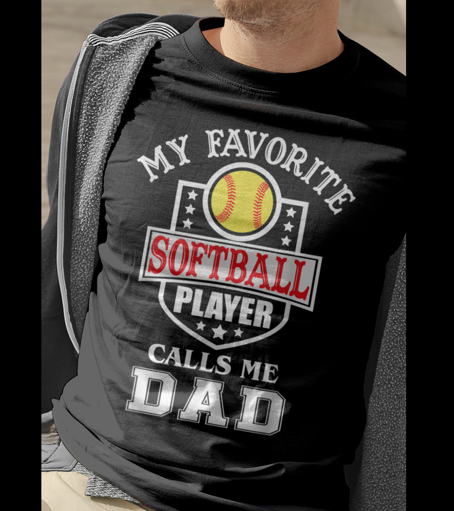 My Favorite Softball Player Calls Me Dad T-Shirt