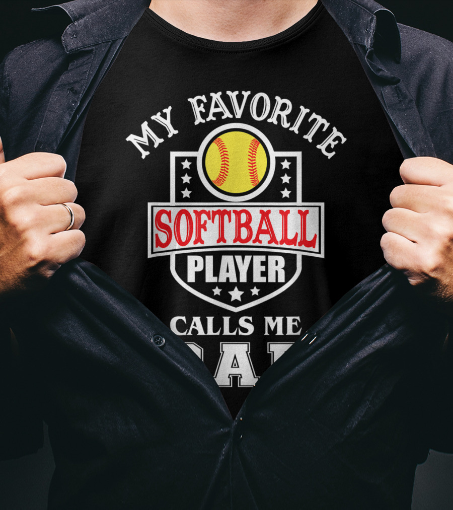 My Favorite Softball Player Calls Me Dad T-Shirt