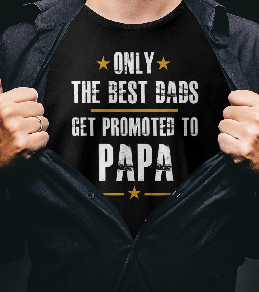 Only The Best Dads Get Promoted To Papa T-Shirt