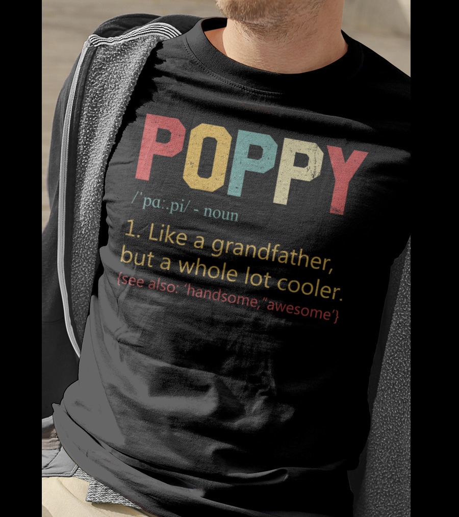 POPPY Definition Noun Like A Grandfather Whole Lot Cooler Handsome Awesome T-Shirt