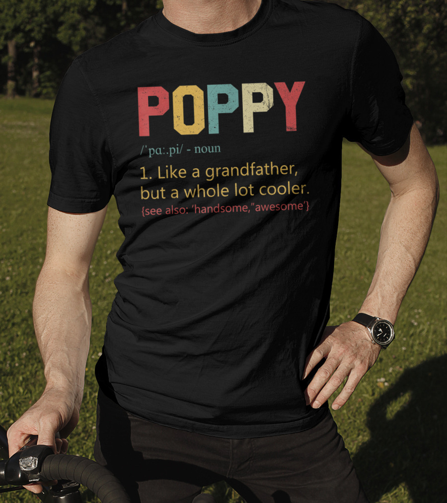 POPPY Definition Noun Like A Grandfather Whole Lot Cooler Handsome Awesome T-Shirt