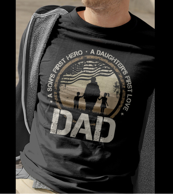 Military Dad A Sons First Hero A Daughters First Love American Flag T-Shirt