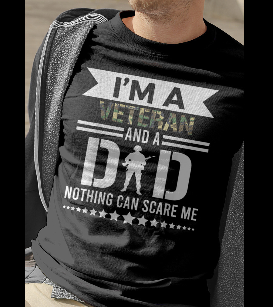 I'm A Veteran And A Dad Nothing Can Scare Me T-Shirt