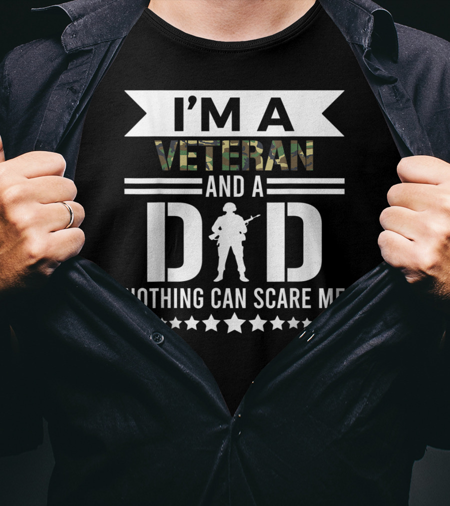 I'm A Veteran And A Dad Nothing Can Scare Me T-Shirt