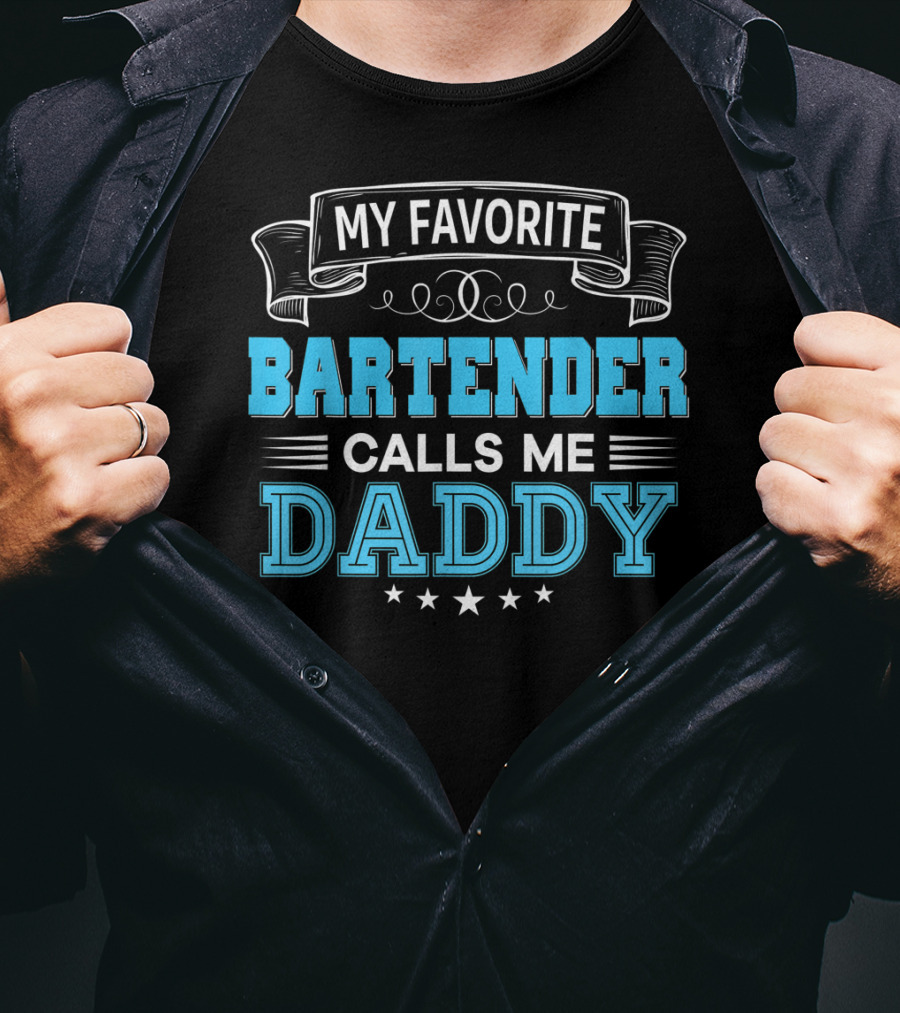 My Favorite Bartender Calls Me Daddy T-Shirt