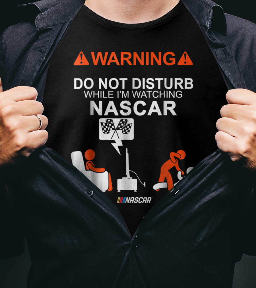 WARNING Do Not Disturb While I'm Watching NASCAR T-Shirt
