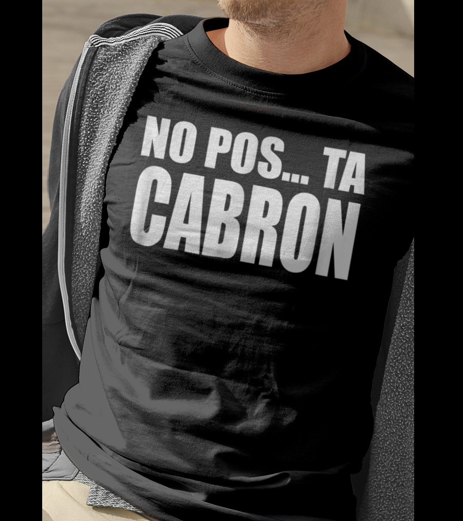 No Pos Ta Cabron Camisa Humor Adultos T-Shirt