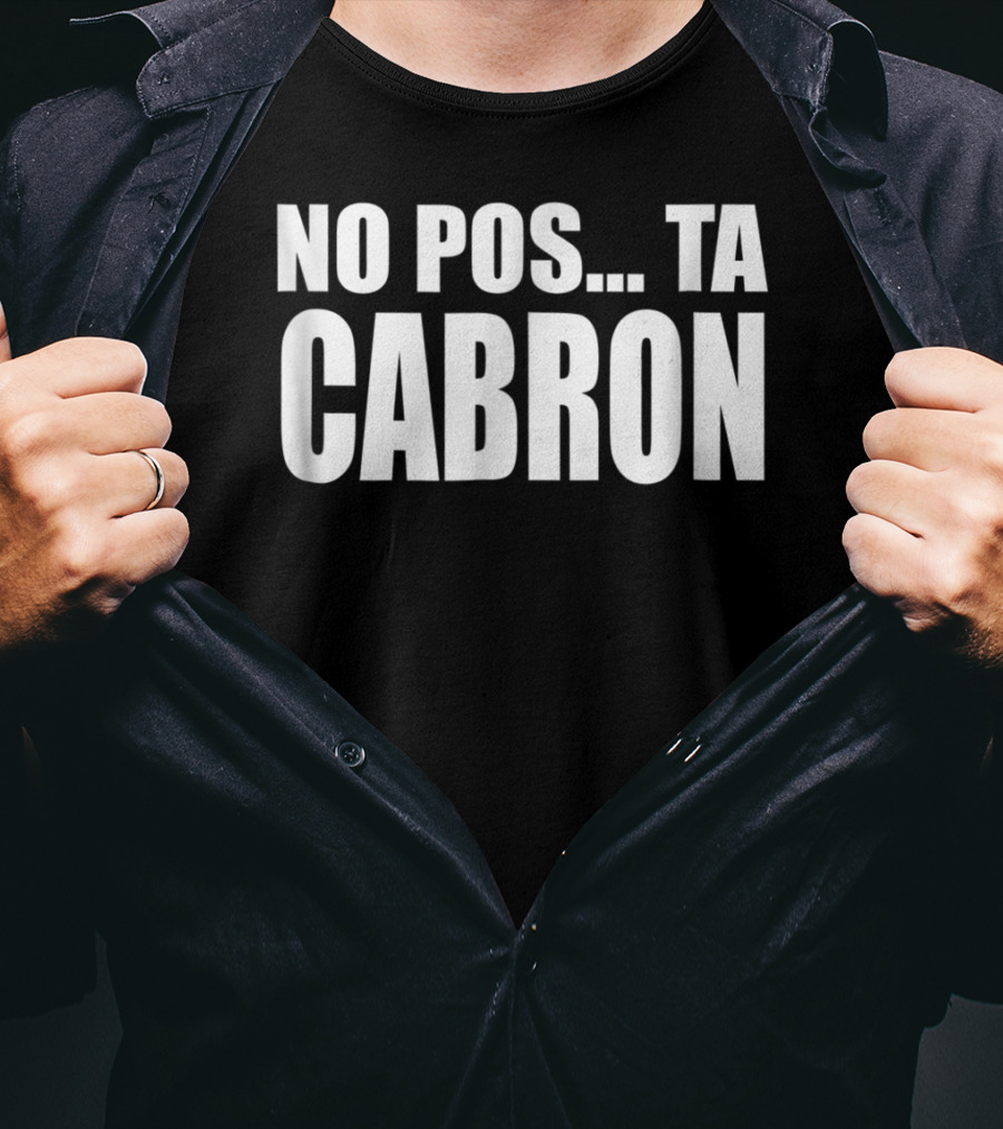 No Pos Ta Cabron Camisa Humor Adultos T-Shirt