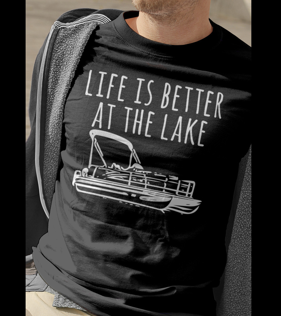 Life Is Better At The Lake Pontoon Boat T-Shirt