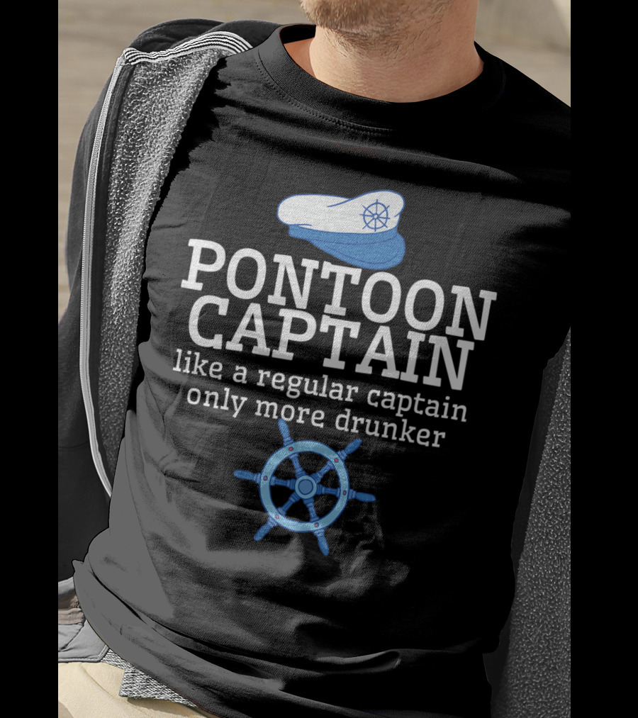 PONTOON CAPTAIN Like A Regular Captain Only More Drunker T-Shirt