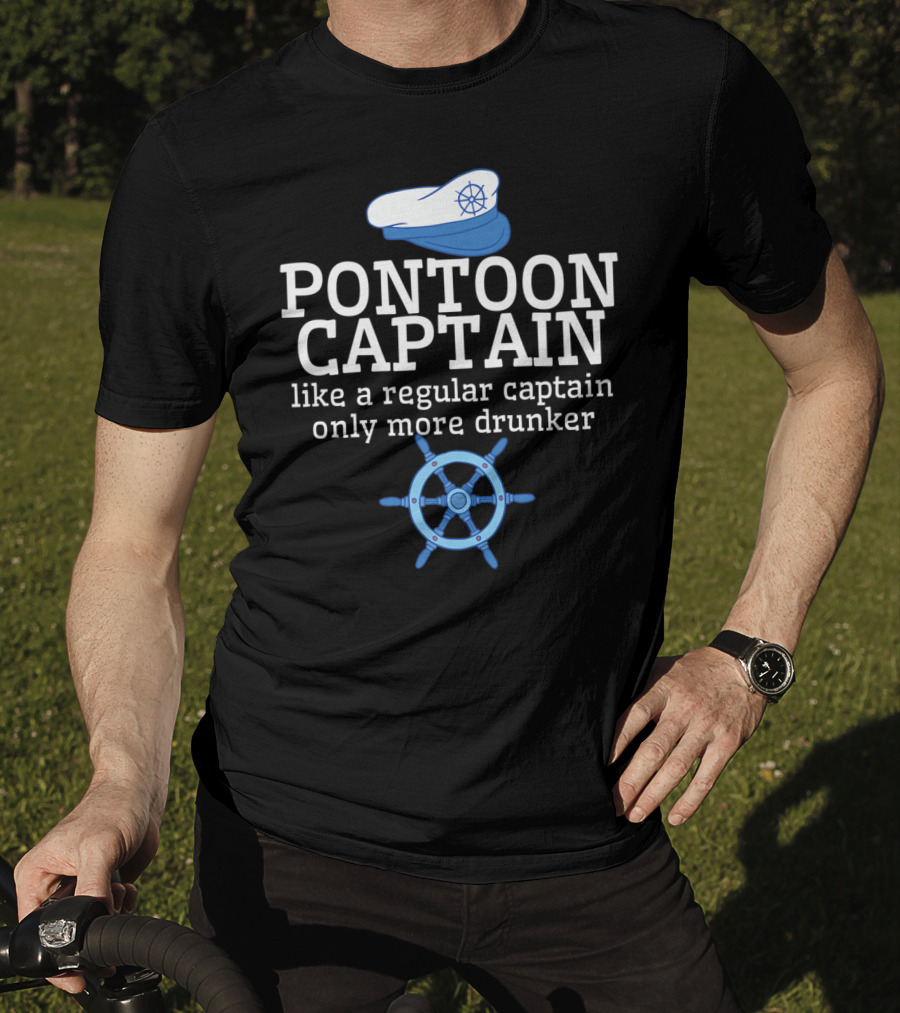 PONTOON CAPTAIN Like A Regular Captain Only More Drunker T-Shirt