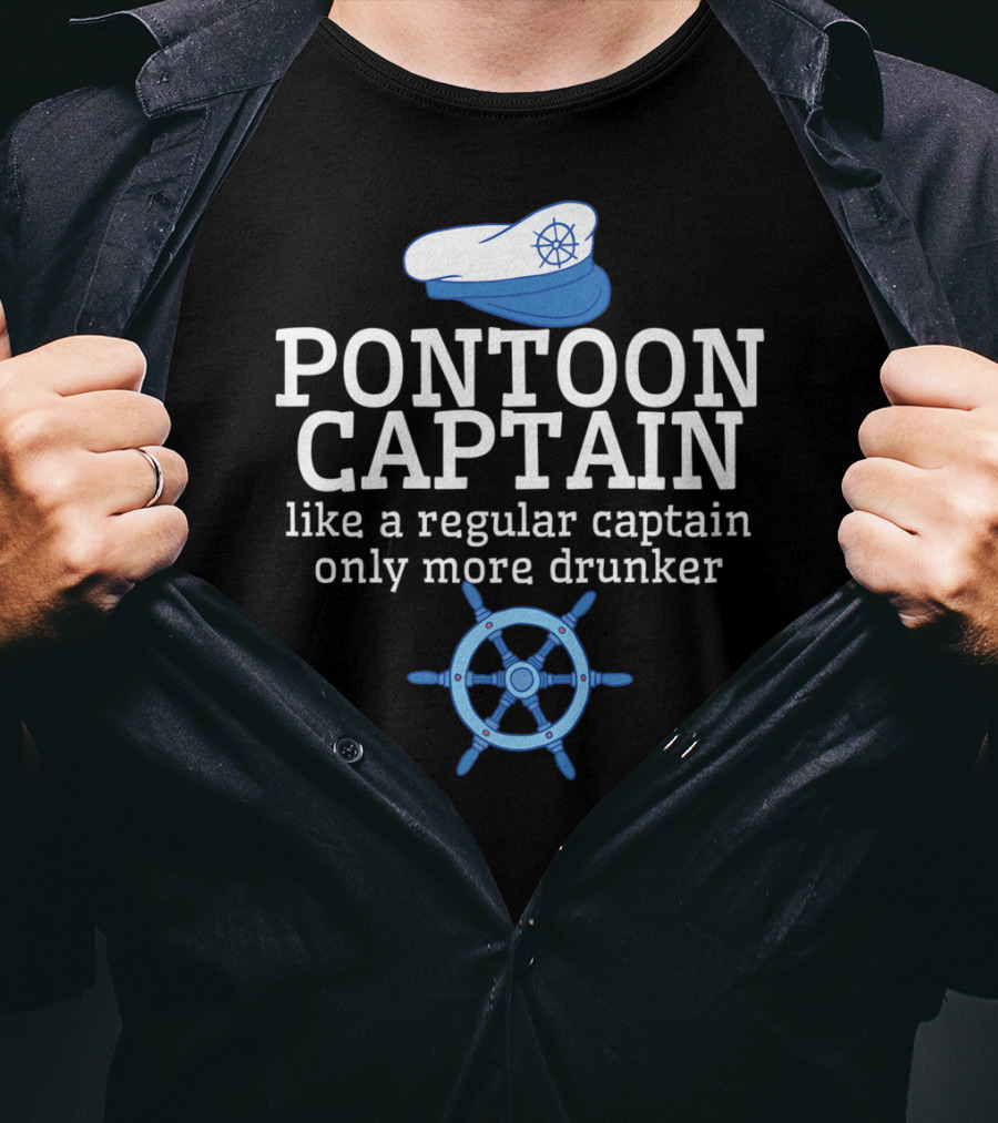 PONTOON CAPTAIN Like A Regular Captain Only More Drunker T-Shirt