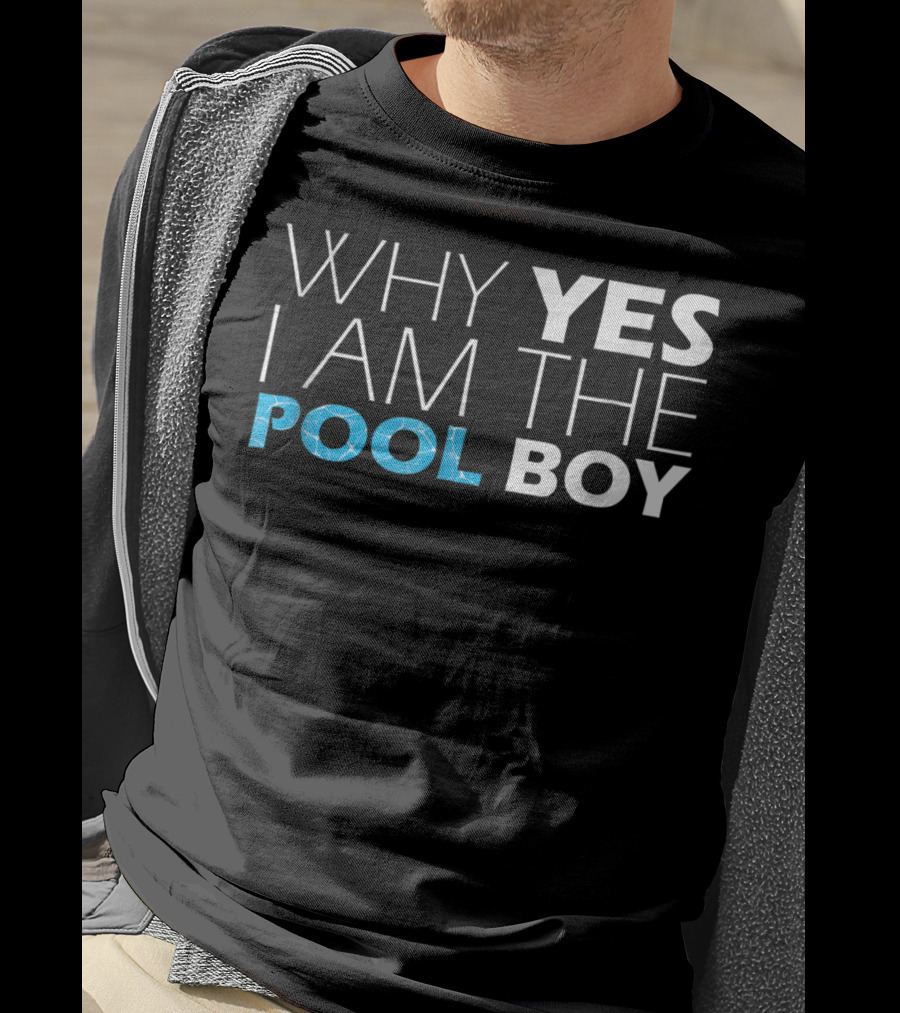 WHY YES I AM THE POOL BOY Novelty Humor T-Shirt